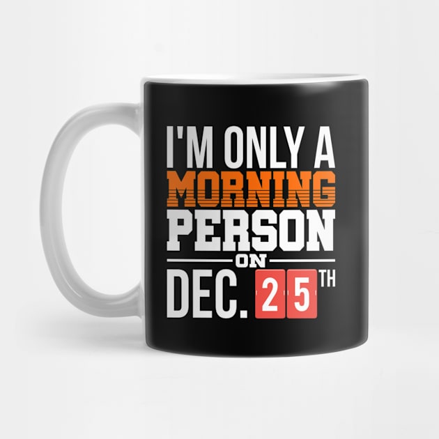 I'm Only A Morning Person On December 25th by hugandmug